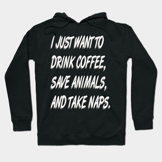 I Just Want to  Drink Coffee Save Animals and Take Naps-Cat Dog Hoodie by bakmed